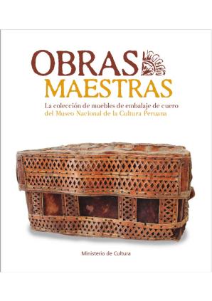 Obras Maestras La colección de muebles de embalaje de cuero del Museo Nacional de la Cultura Peruana